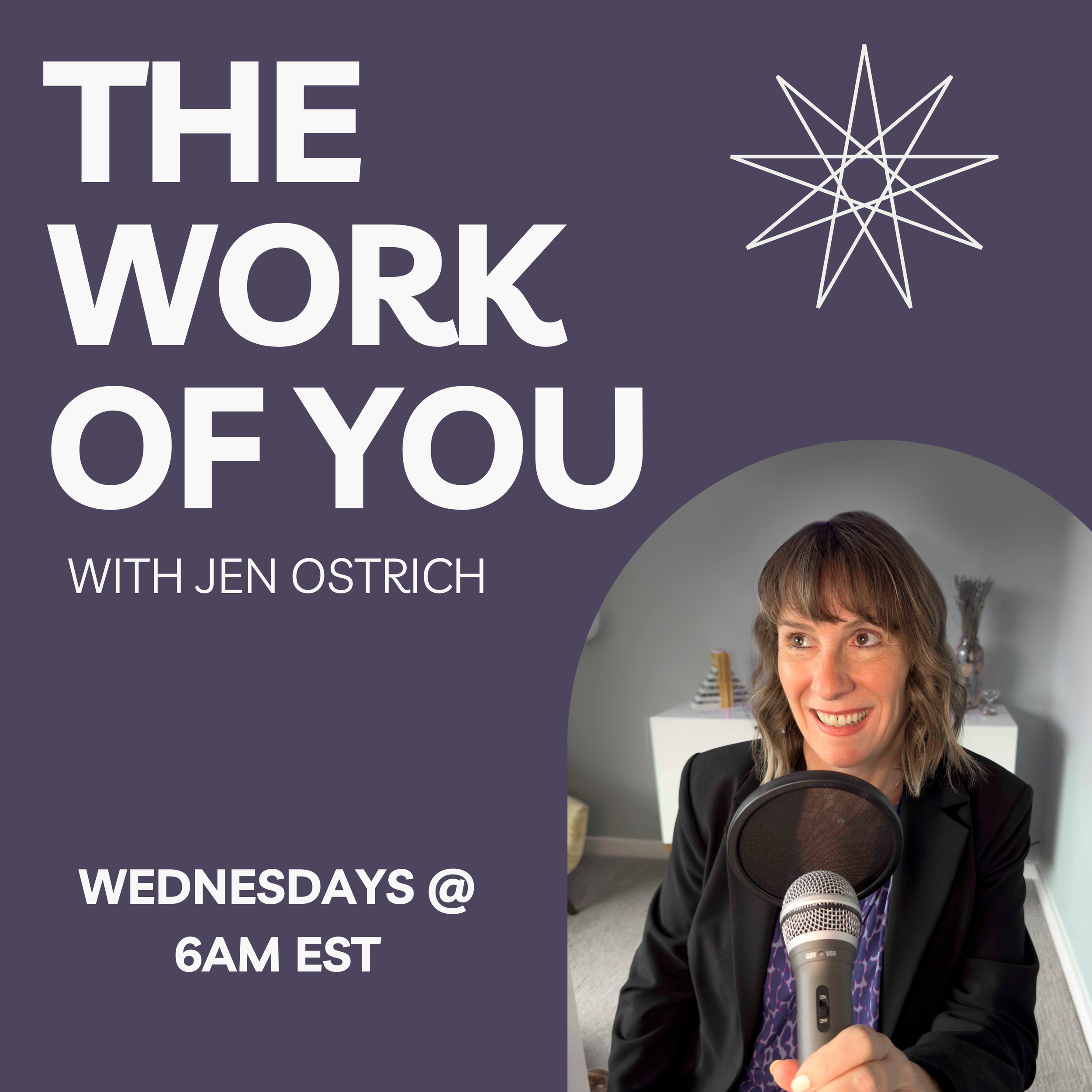 Podcast promotional graphic featuring Jen Ostrich with text 'The Work of You' and details 'Wednesdays @ 6AM EST', showing Jen Ostrich smiling and holding a microphone in a home studio setting.