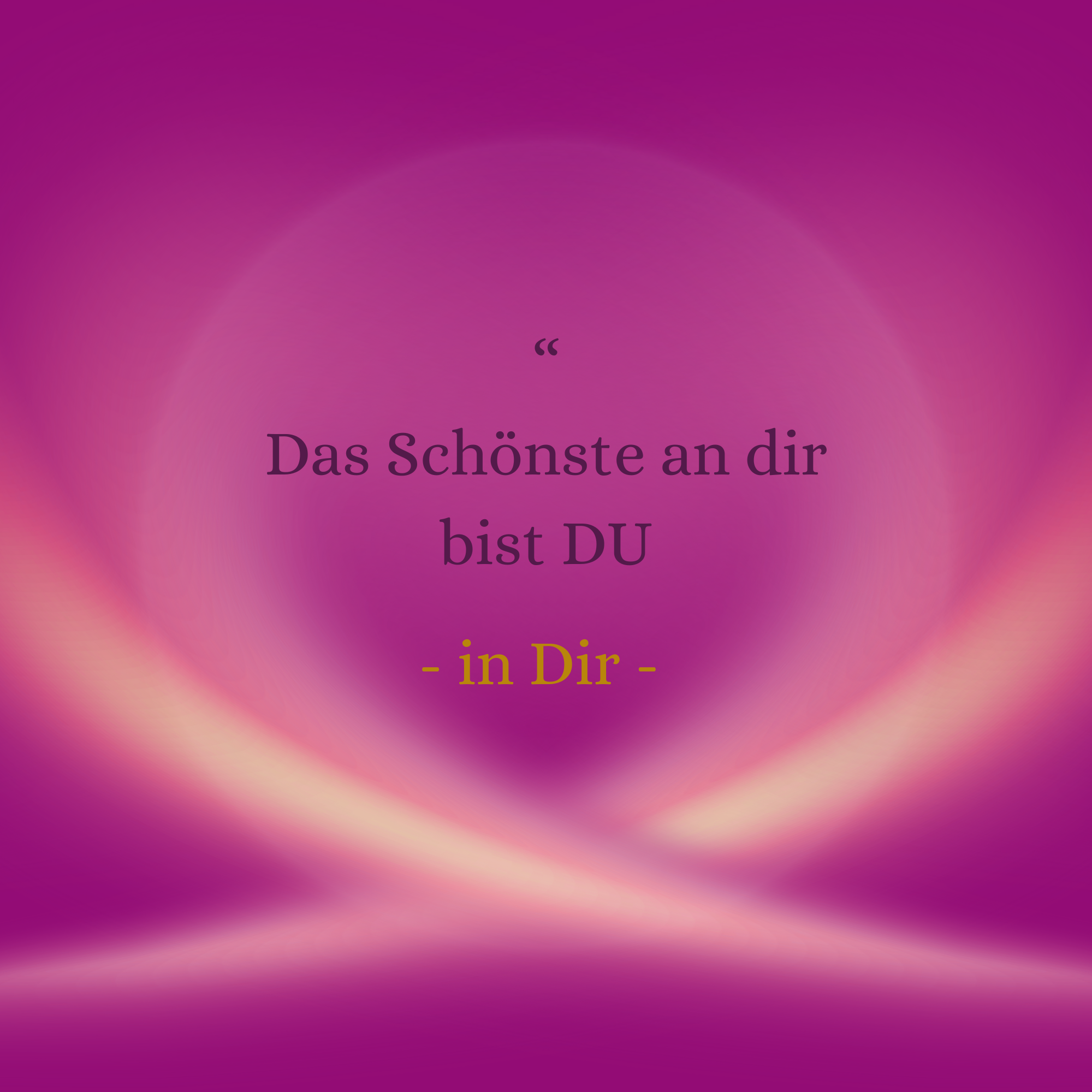 Das Schönste an dir_bist du_in dir.png