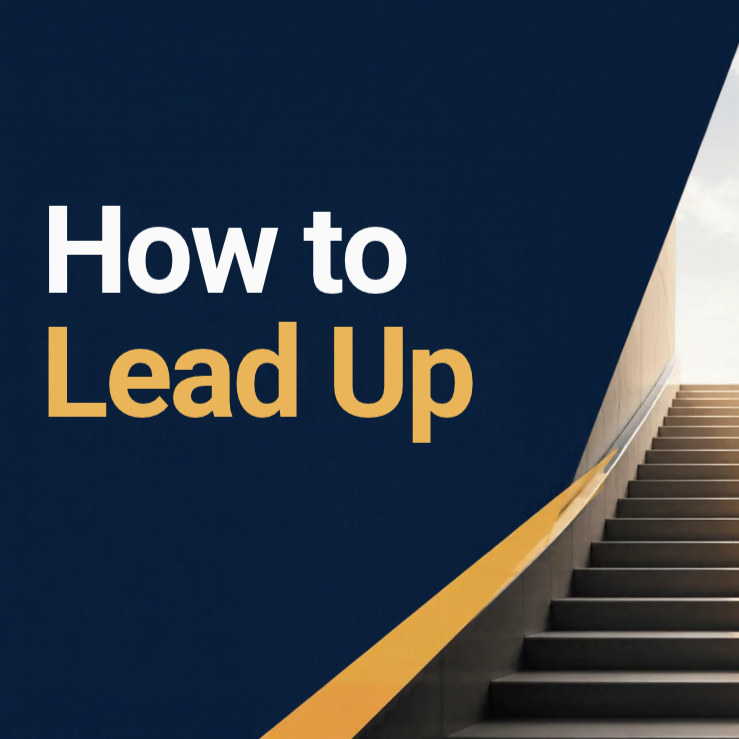How to Lead Up: The Leadership Skill Nobody Talks About Enough