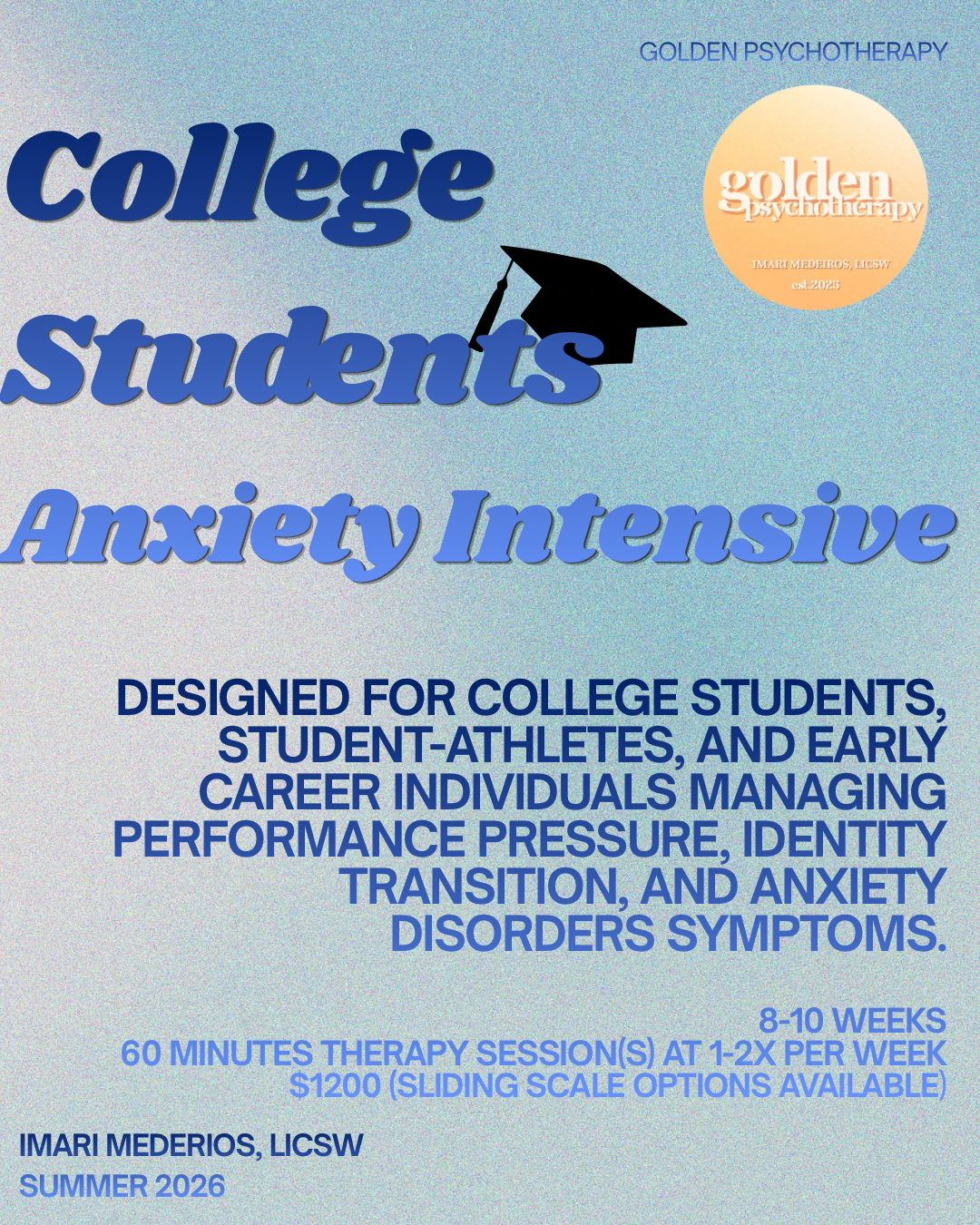 Flyer for Golden Psychotherapy offering an Anxiety Intensive program, designed for college students, student-athletes, and early career individuals dealing with performance pressure, identity transition, and anxiety disorders, with details about duration, sessions, cost, and therapist credentials.