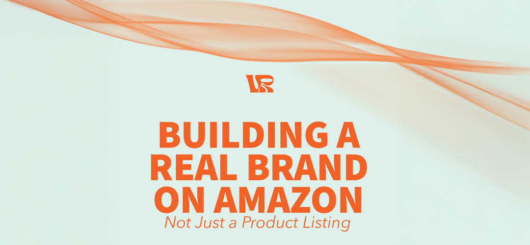 Building a Real Brand on Amazon, Not Just a Product Listing