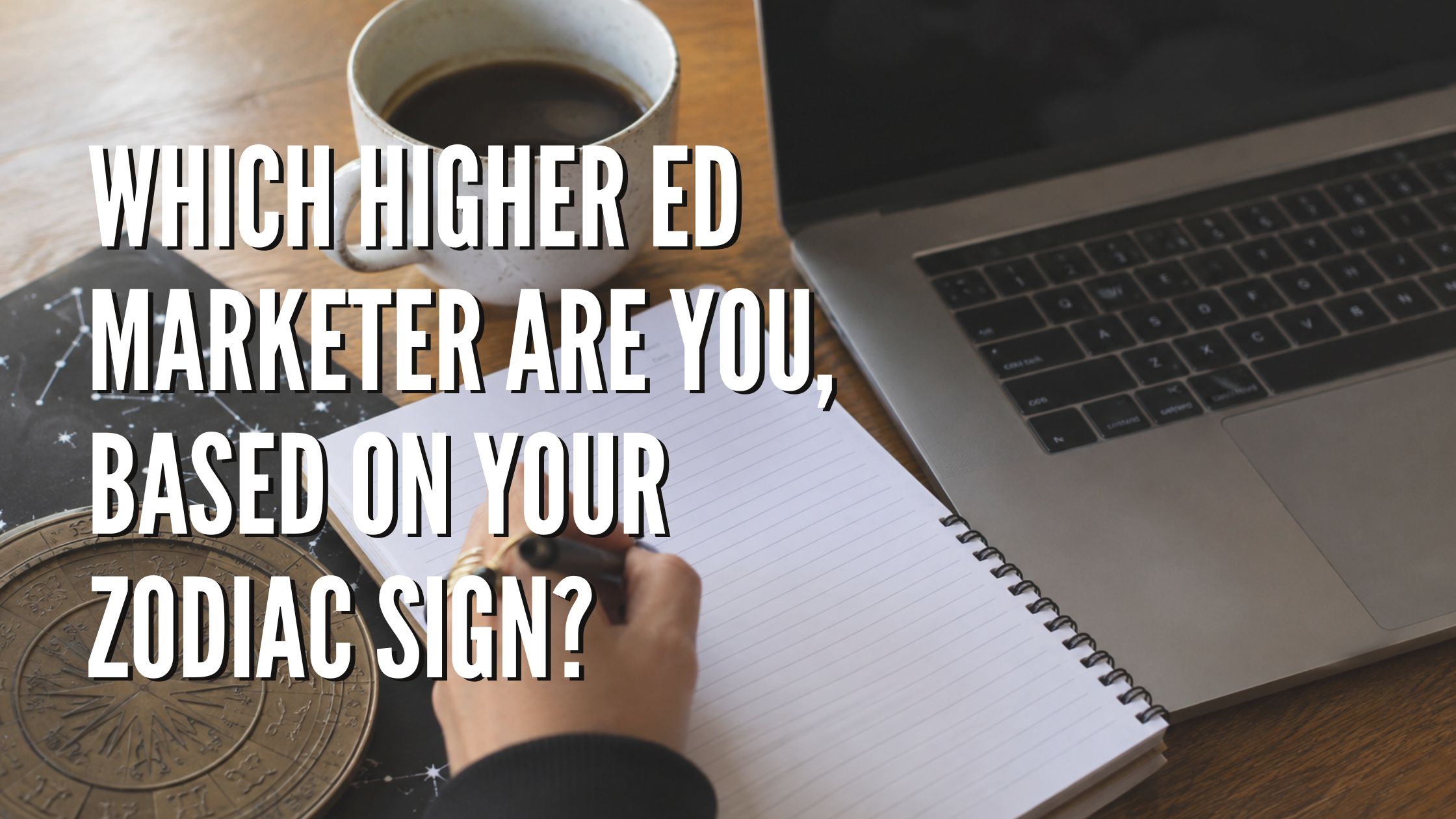 Which Higher Ed Marketer Are You, Based on Your Zodiac Sign?