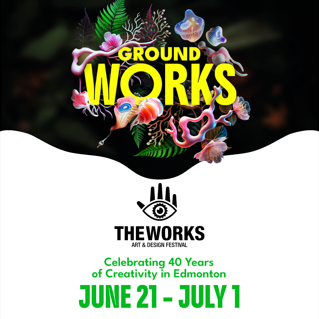 The Works Celebrates 40 Years of Visual Art in the Heart of Edmonton with Ground Works 