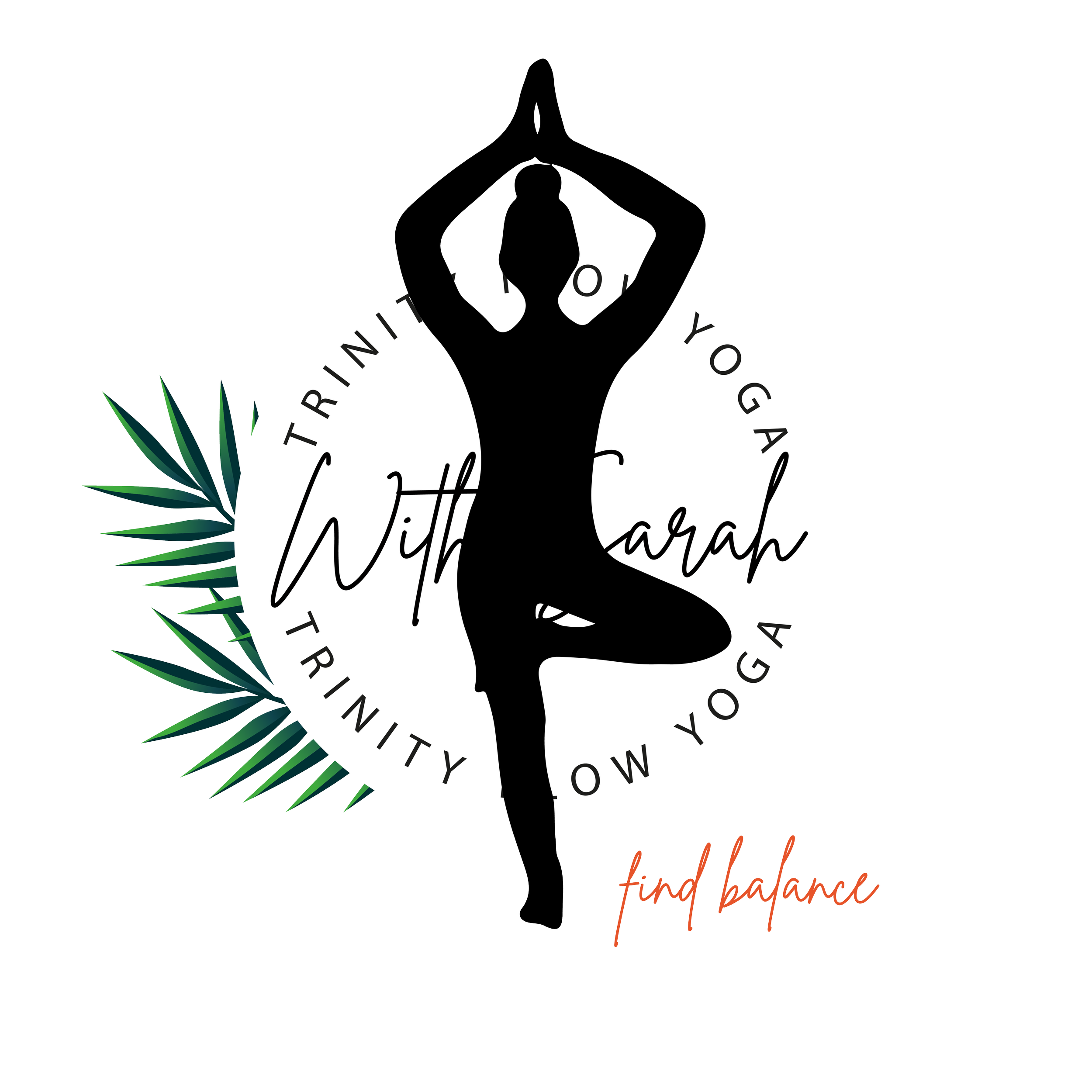Logo for Trinity Yoga with Sarah, featuring a black silhouette of a woman in a yoga pose, a white circular background with the words "Trinity Yoga" and "With Sarah" in elegant script, a green palm leaf, and the phrase "find balance" in reddish-brown cursive.