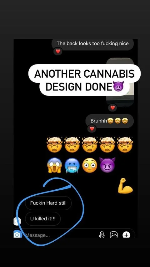 Screen shot of a text conversation about cannabis design, including emojis of cannabis, emotions, and a flexed arm, with a blue circle highlighting a message that says 'Fuckin Hard still U killed it!!!'