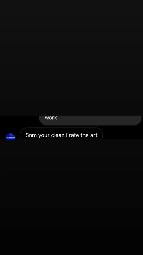 Screenshot of a text message conversation with a black background. One message says 'work', and another says 'Snm your clean I rate the art.'