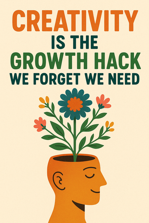 Creativity is the growth hack we forgot