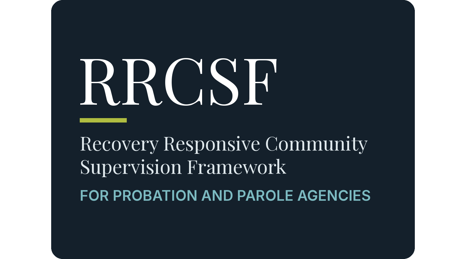 Recovery Responsive Community Supervision Framework (RRCSF) for probation and parole agencies