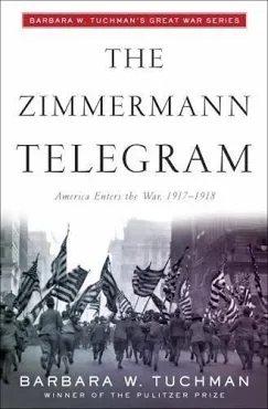 The Zimmermann Telegram: America Enters the War 1917-1918