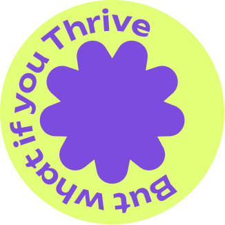 But what if you thrive