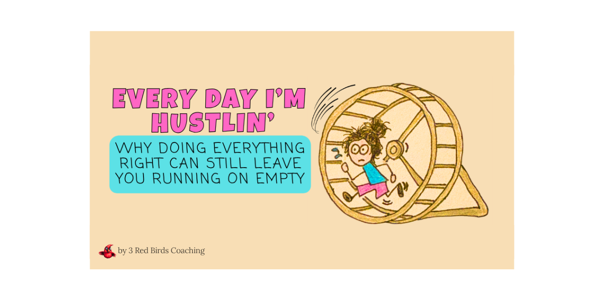 Every Day I’m Hustlin’ - Why Doing Everything Right Can Still Leave You Running on Empty