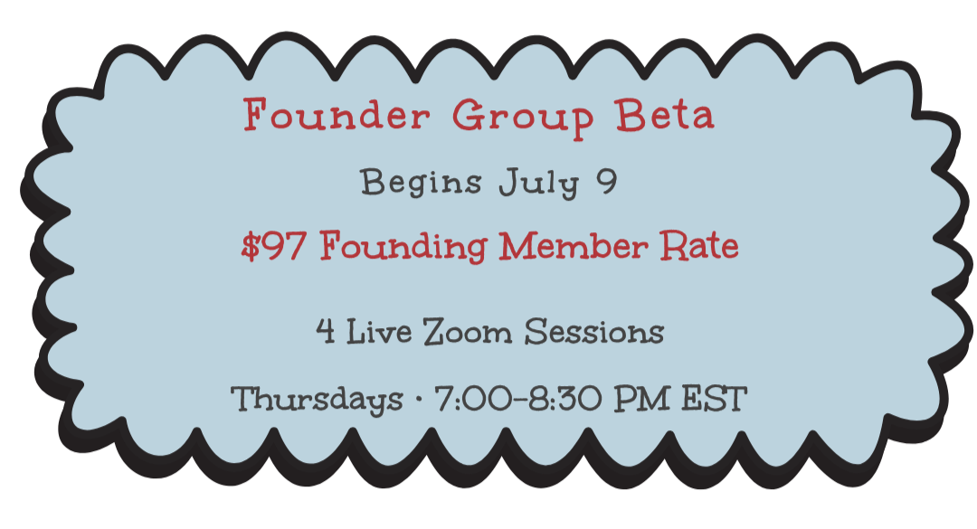 Announcement about Founder Group Beta starting July 9, with a $97 founding member rate, 4 live Zoom sessions on Thursdays 7:00-8:30 PM EST.