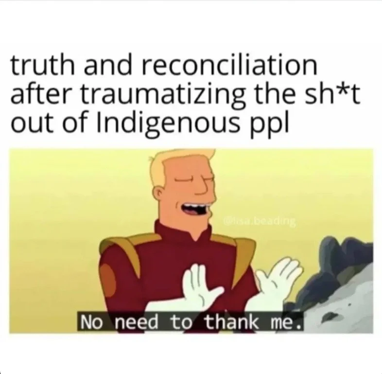 This Truth and Reconciliation Day, we want to highlight Indigenous voices, art, memes and information so this will be a series of 4 posts. This is post #3. 

Wearing an orange shirt is not enough. Sharing on social media is not enough. We must read a