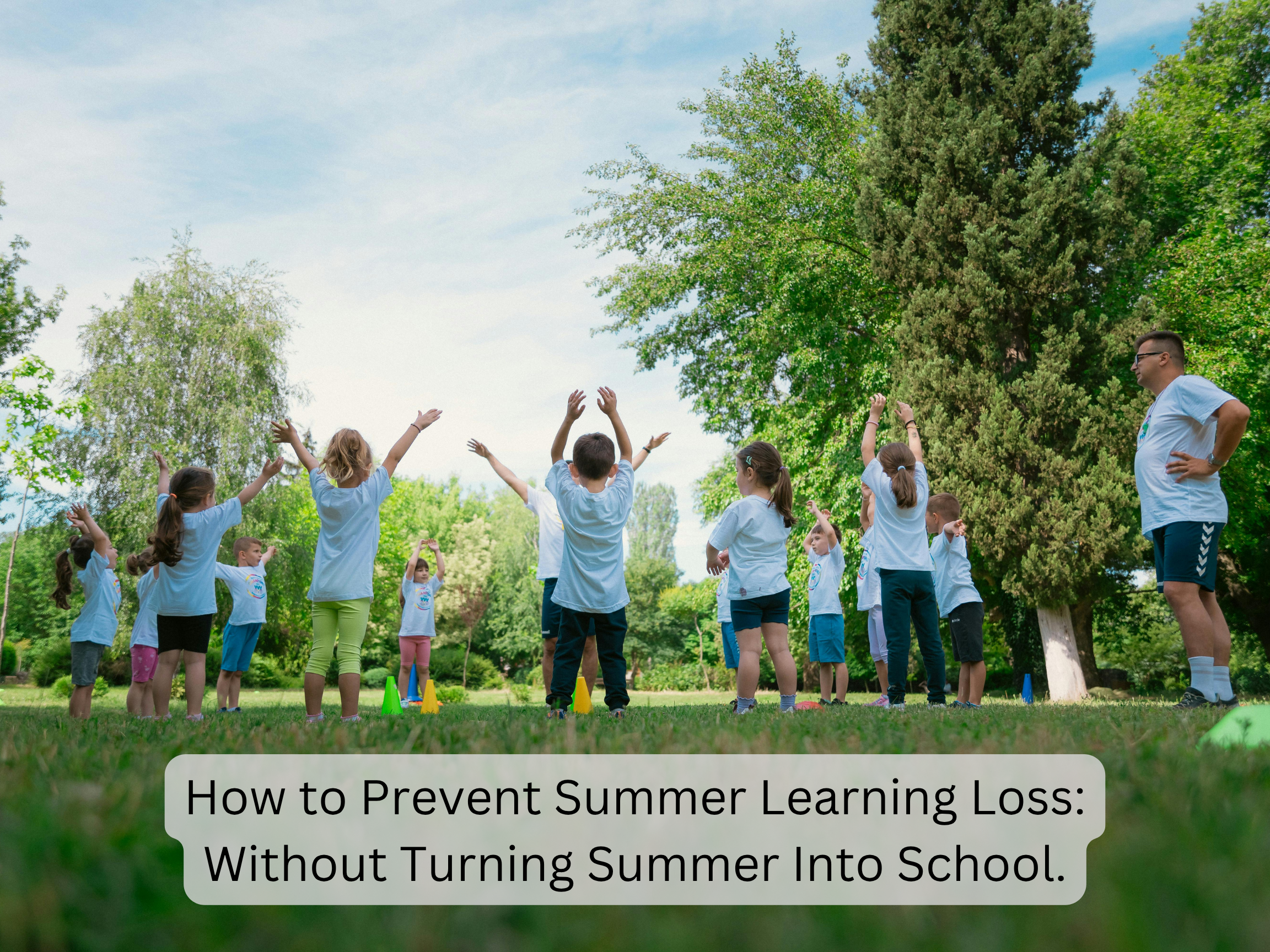 How to Prevent Summer Learning Loss: Without Turning Summer Into School.