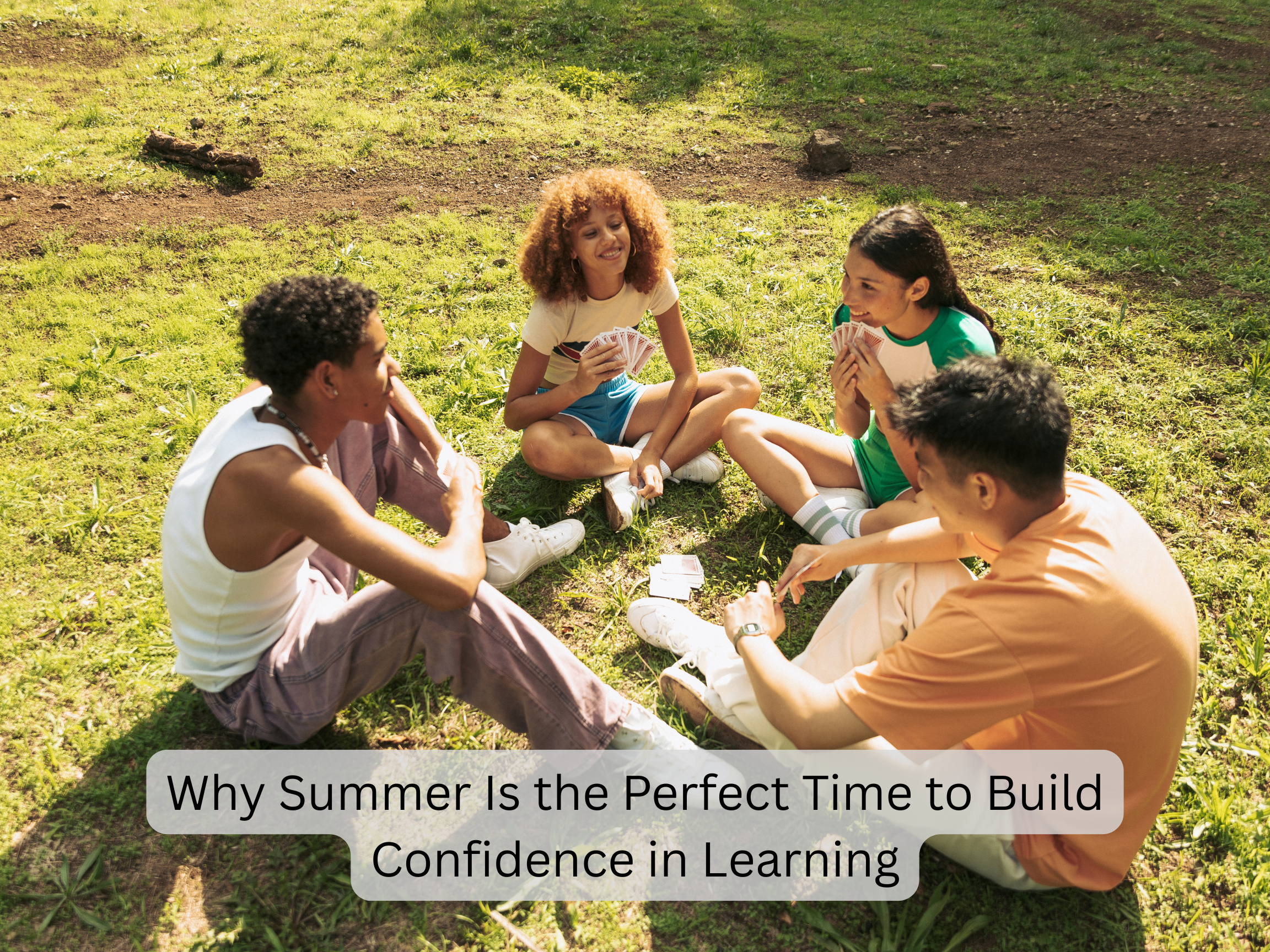 Why Summer Is the Perfect Time to Build Confidence in Learning.