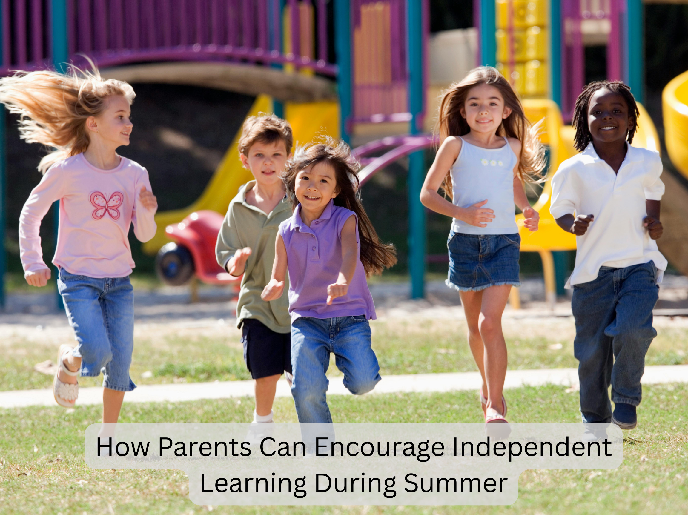 How Parents Can Encourage Independent Learning During Summer