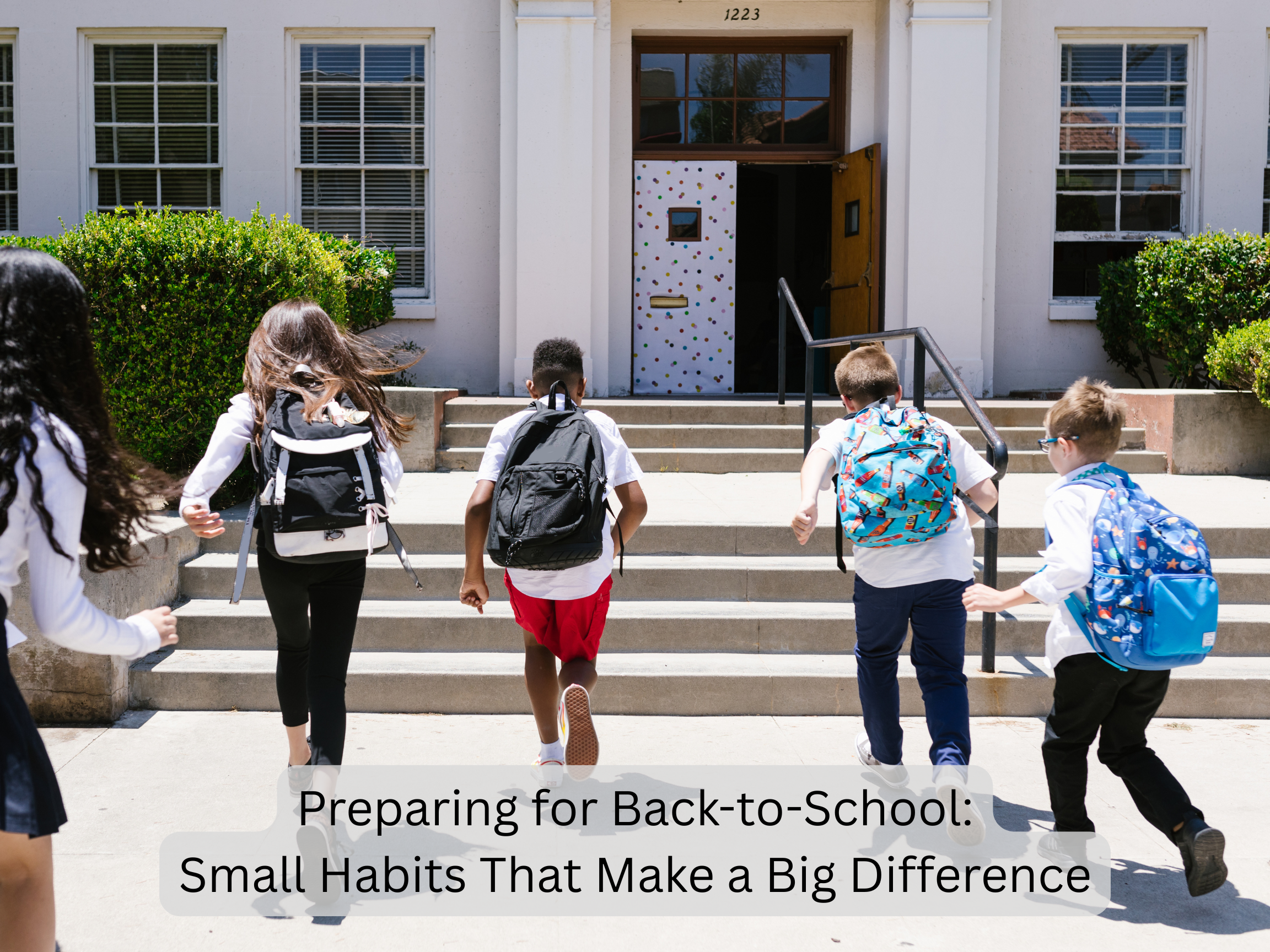 Preparing for Back-to-School: Small Habits That Make a Big Difference.