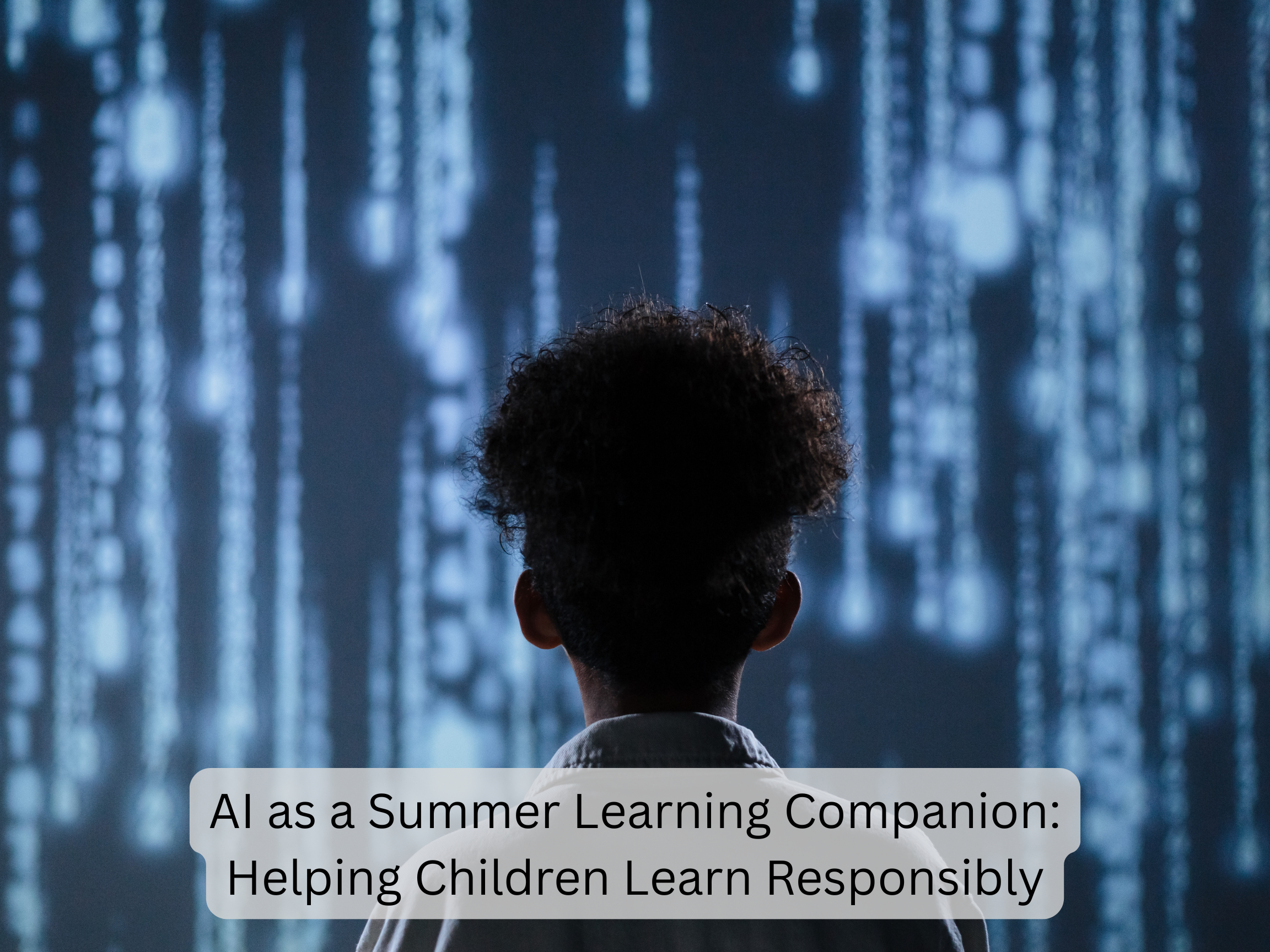 AI as a Summer Learning Companion: Helping Children Learn Responsibly.
