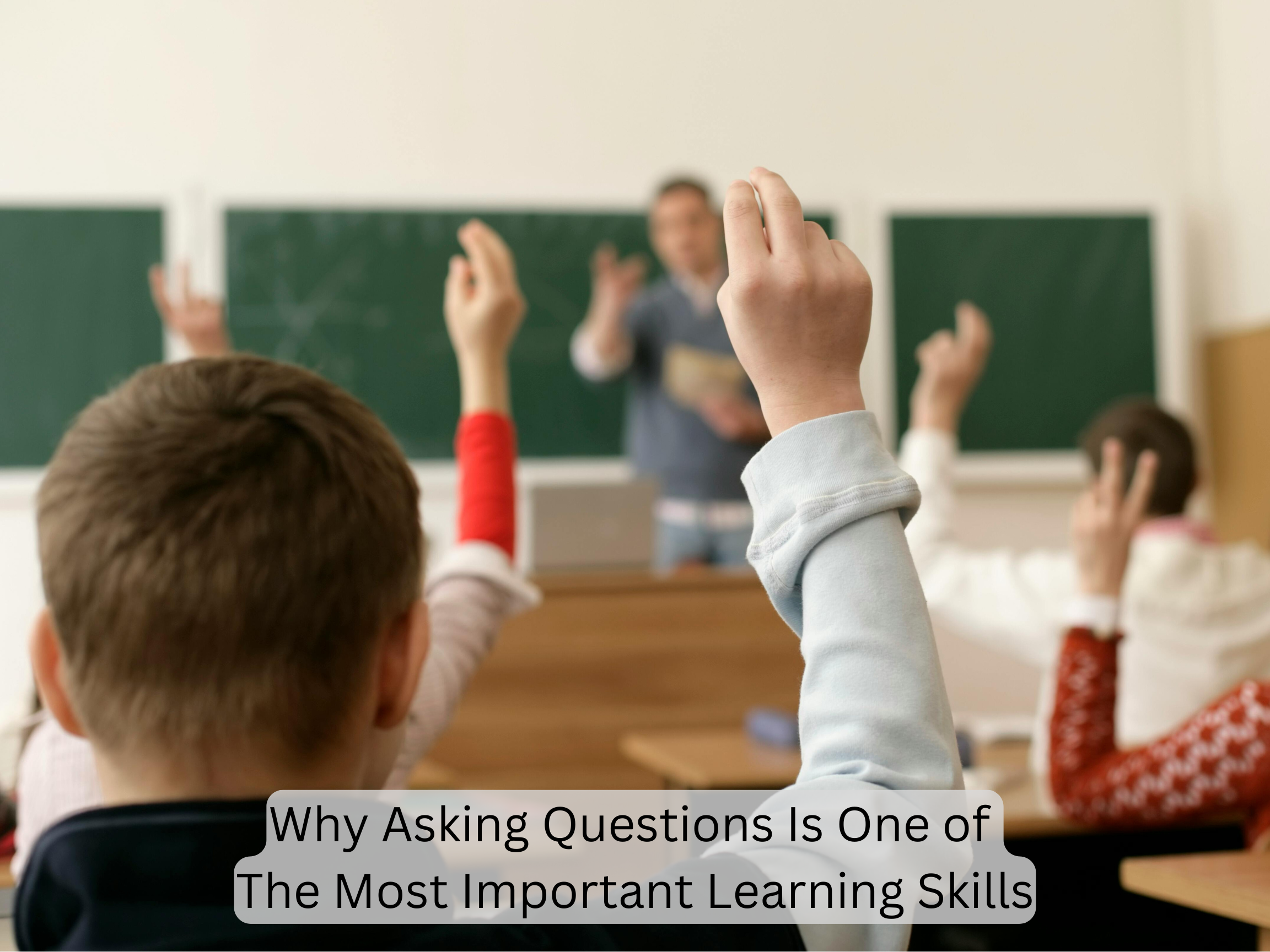 Why Asking Questions Is One of the Most Important Learning Skills.