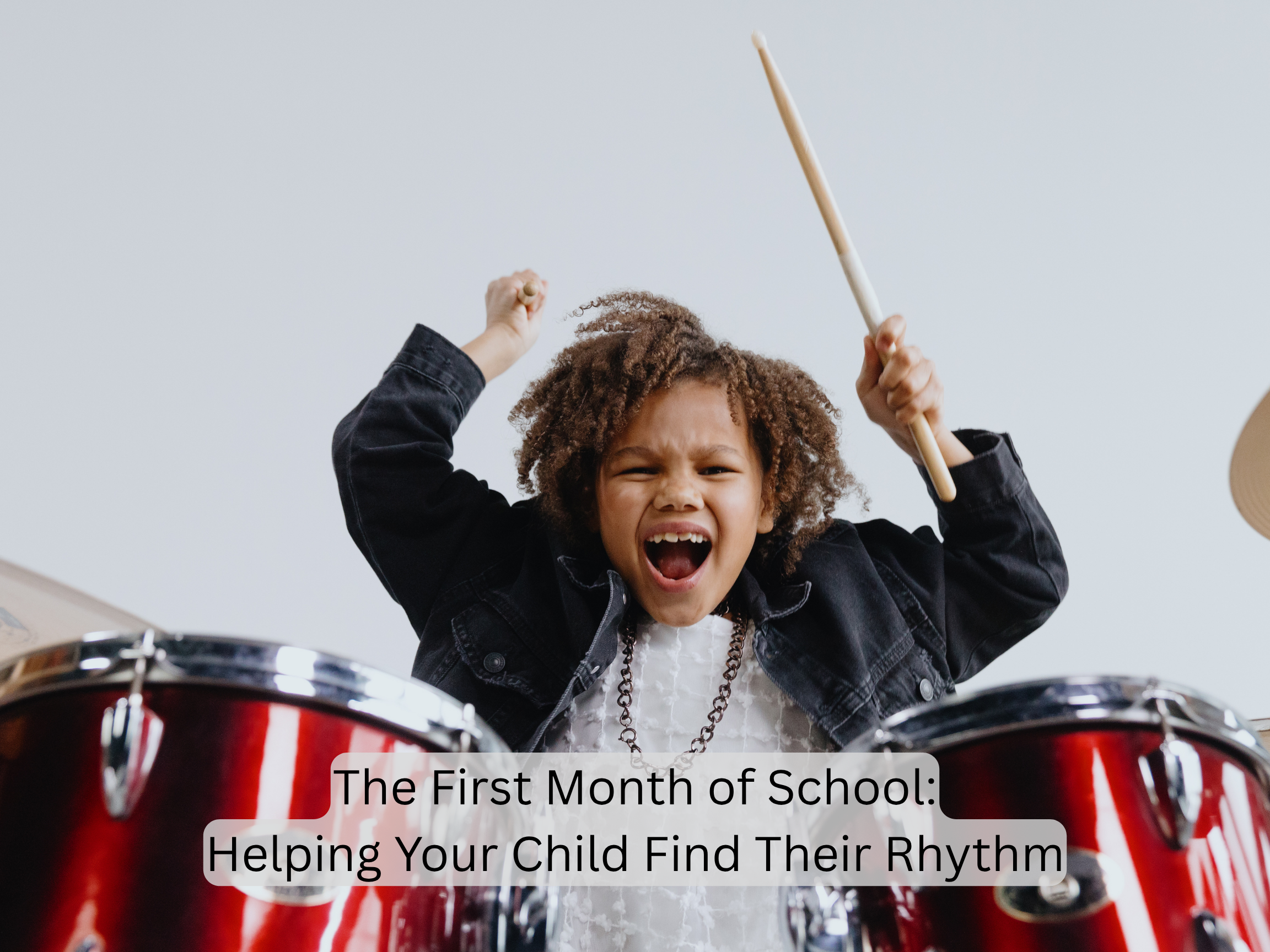 The First Month of School: Helping Your Child Find Their Rhythm.