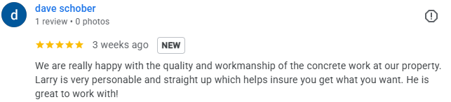 Screenshot of a Google review by Dave Schober praising the quality and craftsmanship of concrete work at his property, mentioning Larry's personable nature and professionalism.