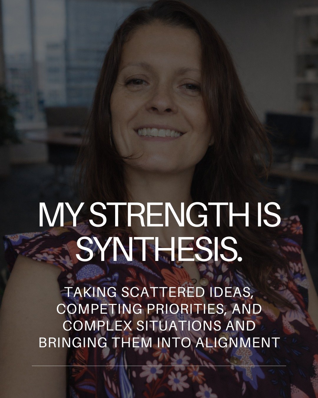 One of the things I&rsquo;ve come to understand about my work is this:

My strength is synthesis.

Synthesis is seeing how everything connects. Taking scattered ideas, competing priorities, and complex situations and bringing them into alignment so t