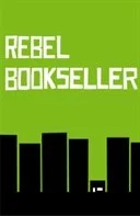 Rebel Bookseller Speaks: Barnes & Noble versus the Indies; Does Andy Laties Suffer From Confirmation Bias?
