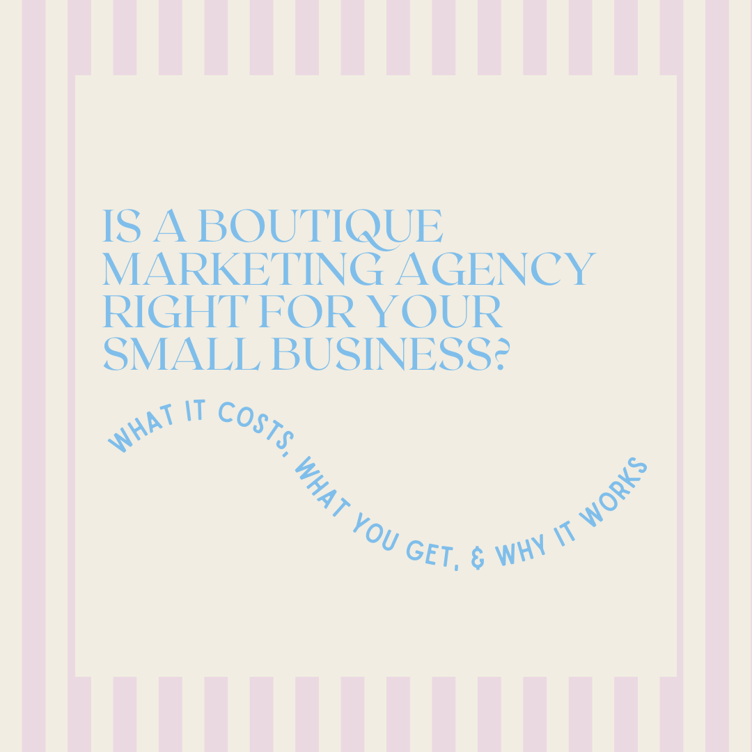 Is a Boutique Marketing Agency Right for Your Small Business? What It Costs, What You Get, and Why It Works.