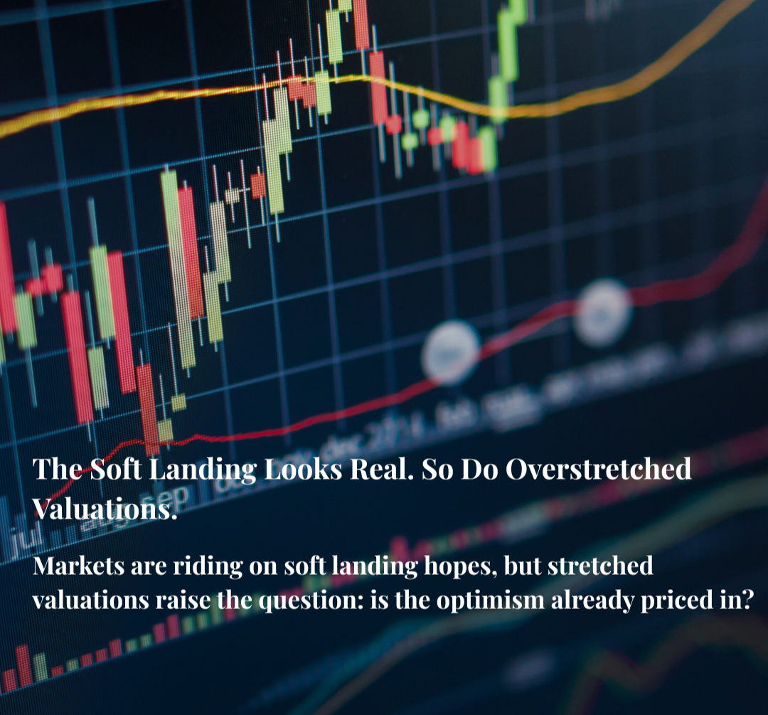 Macro Resilience Meets Elevated Valuations: Is the Soft Landing Already Priced In?