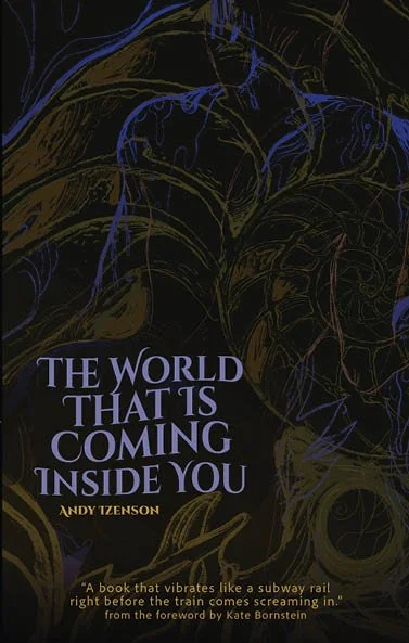 The World That Is Coming Inside You, by Andy Izenson