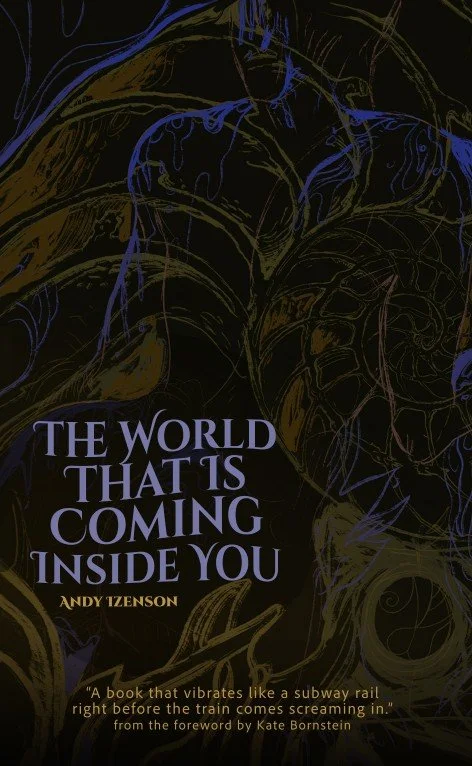 The World That Is Coming Inside You, by Andy Izenson