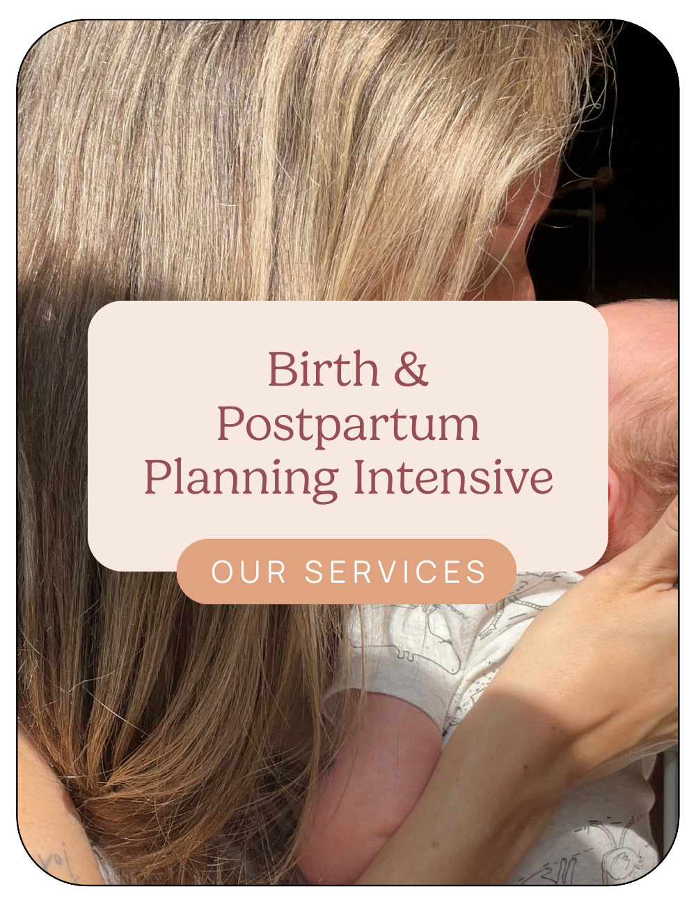 A woman holding a baby with a focus on her blonde hair and part of the baby's face, overlayed with text for a birth and postpartum planning service.