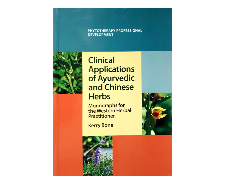 Book cover titled 'Clinical Applications of Ayurvedic and Chinese Herbs' by Kerry Bone, part of a series on phytotherapy professional development, Featuring images of herbs and plants.