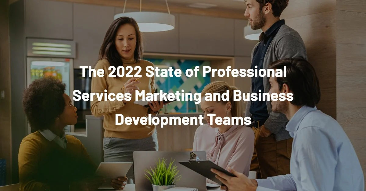 The 2022 State of Professional Services Marketing and Business Development Teams