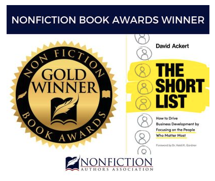 Book Award Winner: The Short List: How to Drive Business Development by Focusing on the People Who Matter Most by David Ackert