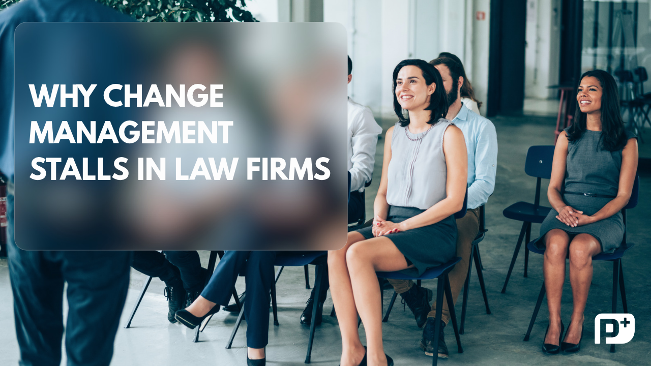 Why Change Management Stalls in Law Firms