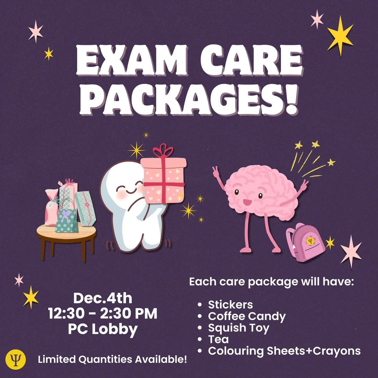 Exams got you feeling stressed? Want a little pick-me-up? Come on down to PC Lobby on December 4th from 12:30 - 2:30 PM to pick up an exam care package!

Each care package will contain:
- Stickers
- Coffee candy
- Squish toy
- Tea
- Colouring sheets 