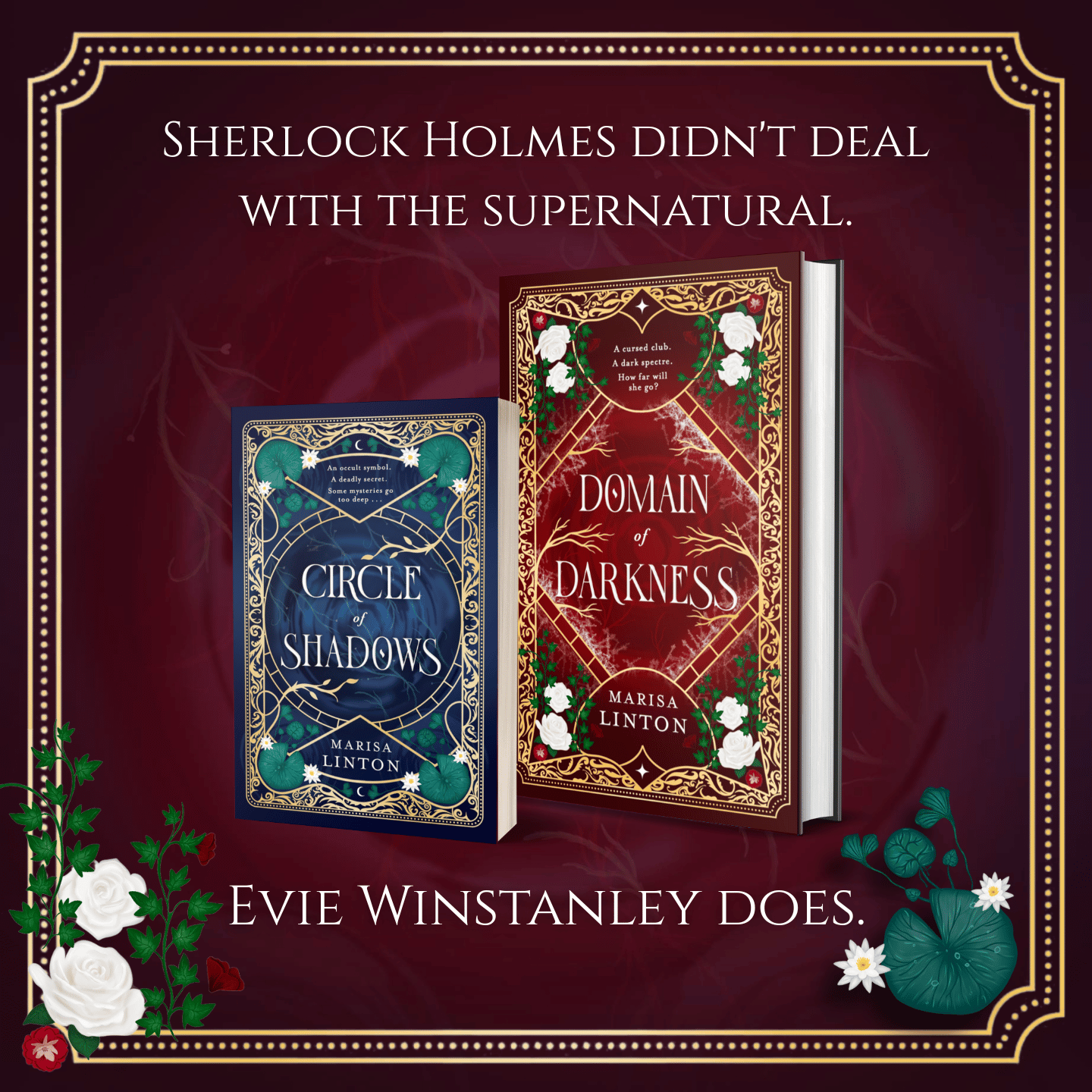 A book cover display featuring two books by Marisa Linton, 'Circle of Shadows' on the left with a blue and gold design, and 'Domain of Darkness' on the right with a red and gold design. The background is a dark red with decorative white flowers and green leaves, and a quote at the top reads, 'Sherlock Holmes didn’t deal with the supernatural.' The text at the bottom states, 'Evie Winstanley does.'