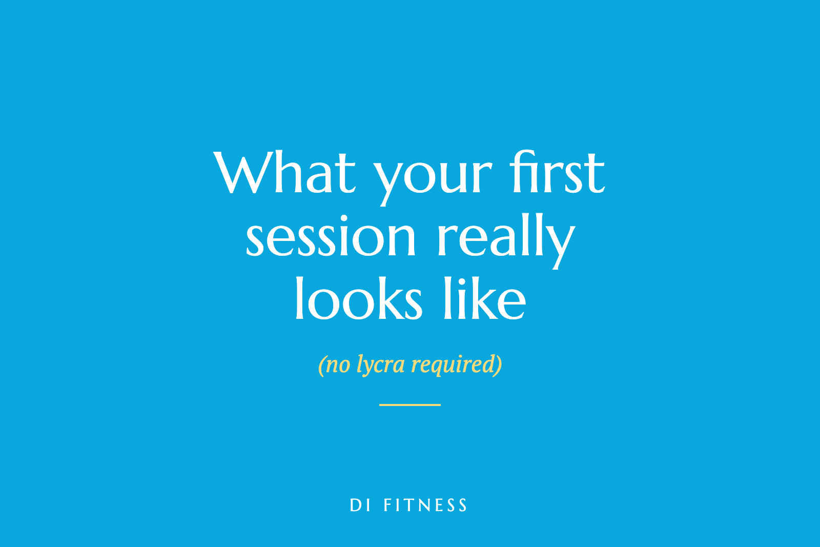 What your first session really looks like (no lycra required)