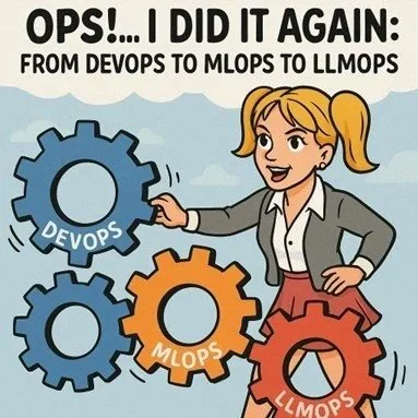 Ops!... I Did It Again: From DevOps to MLOps to LLMOps