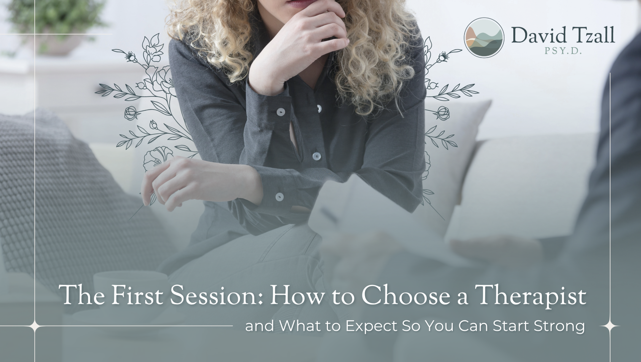 The First Session: How to Choose a Therapist and What to Expect So You Can Start Strong