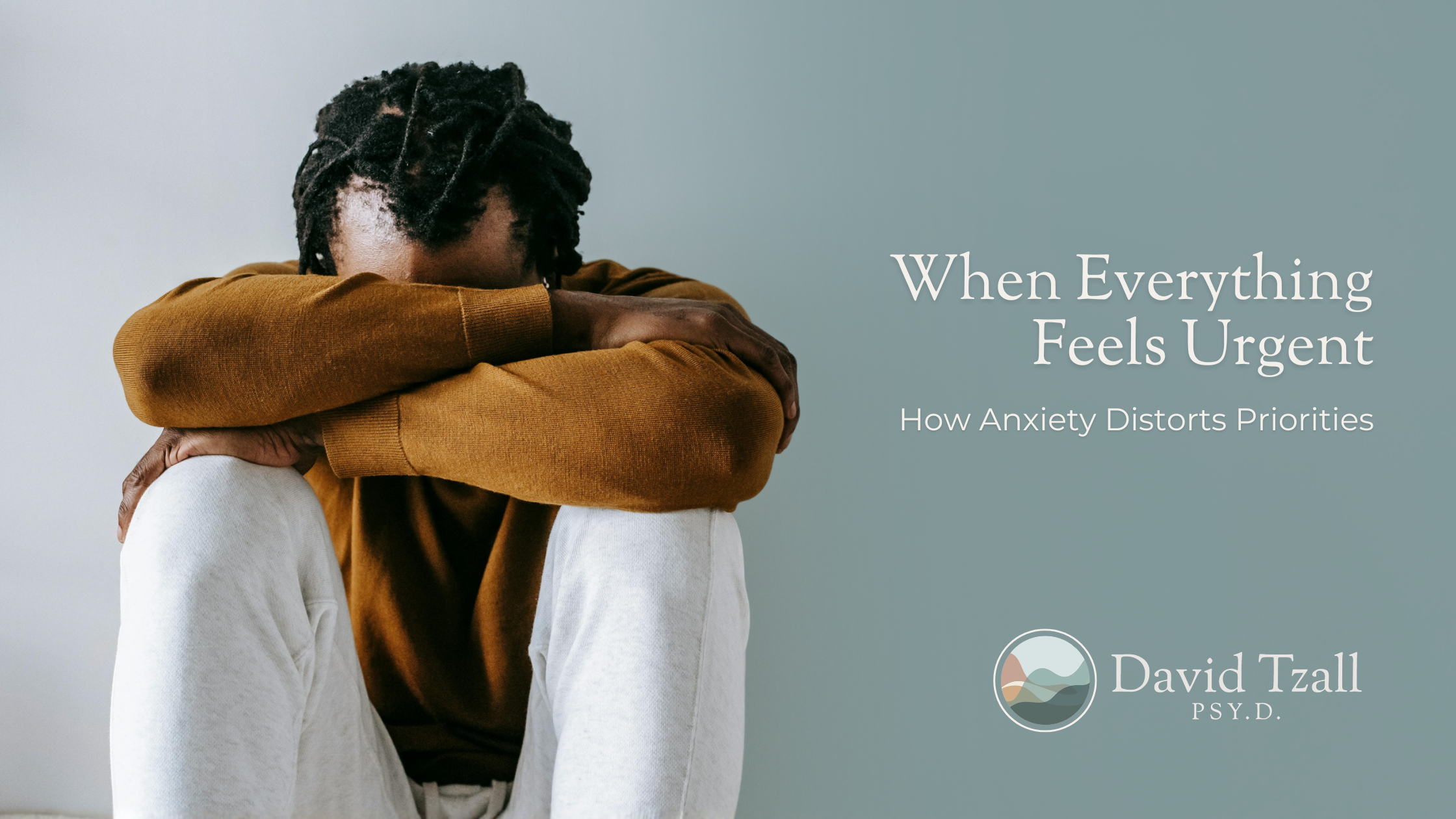 When Everything Feels Urgent: How Anxiety Distorts Priorities