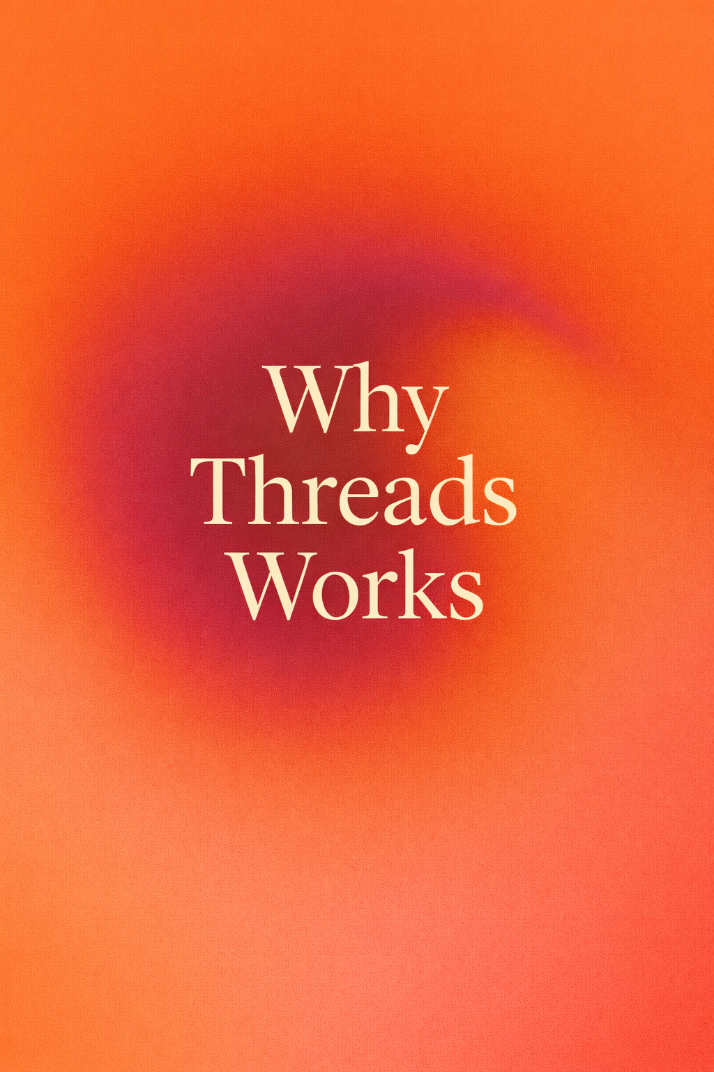 Why Threads Works (Especially If You’re Building Something Real)