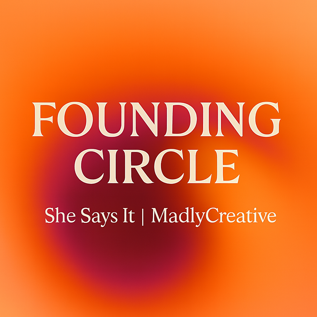 Colorful gradient background with text titled 'Founding Circle' and the subtitle 'She Says It | MadlyCreative'.