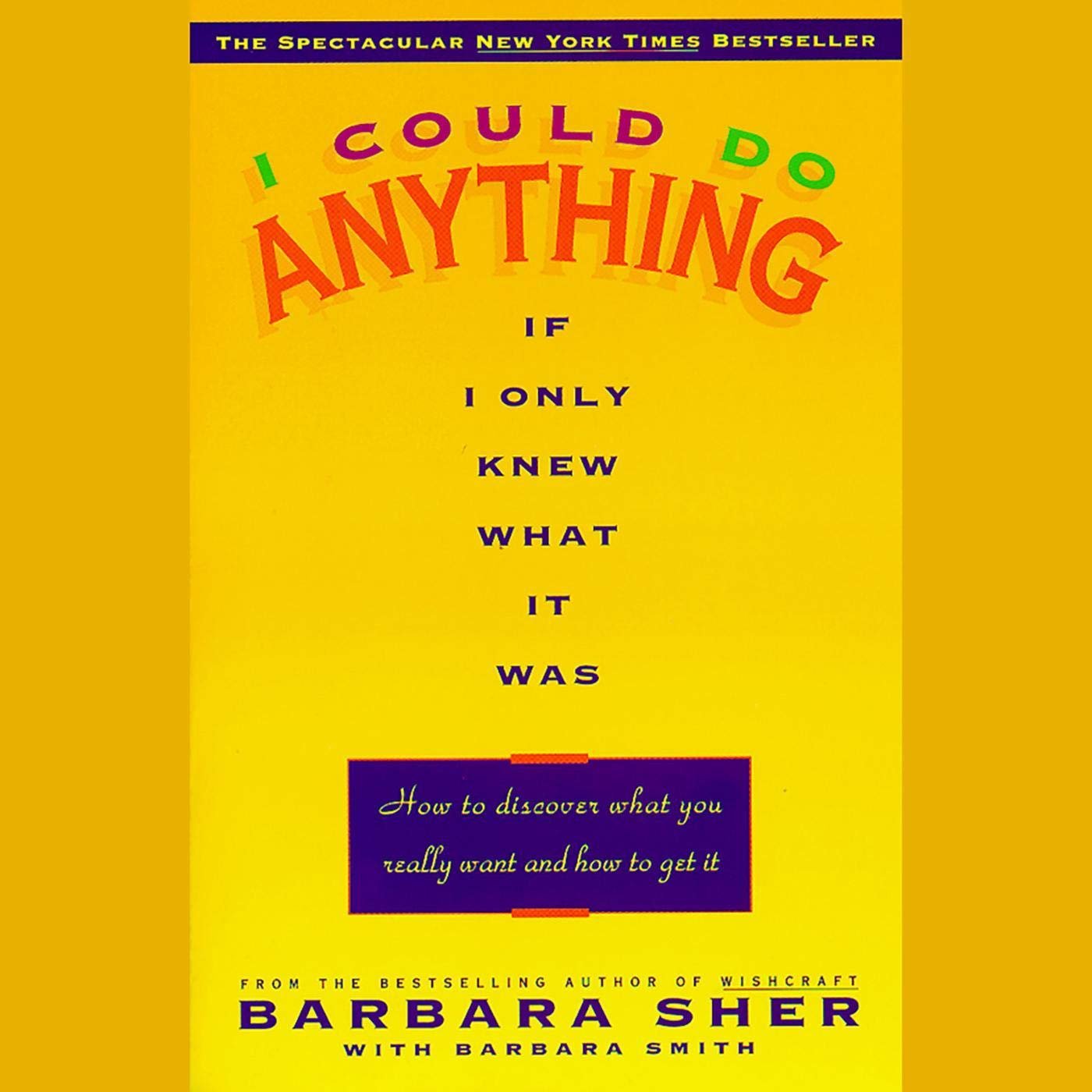 I Could Do Anything If I Only Knew What it Was: How to Discover What You Really Want and How to Get I