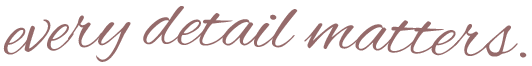 Text reading 'every detail matters.'