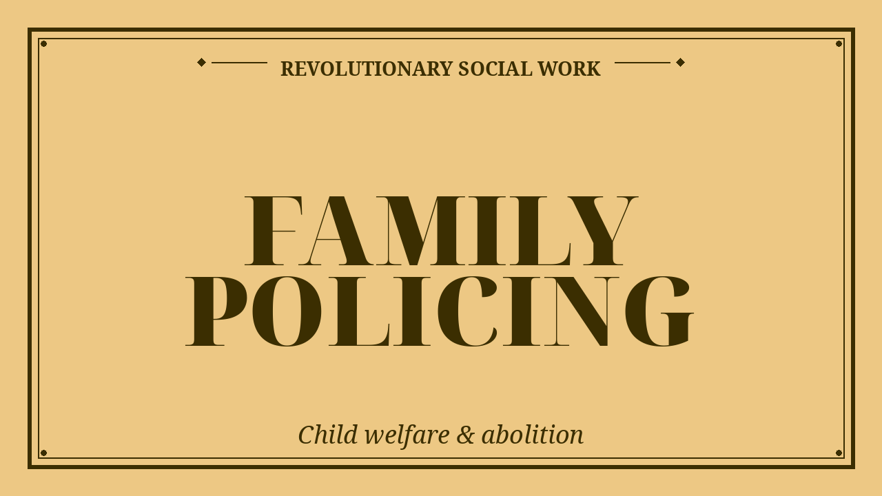 Critical examination of child welfare systems, the upEND movement, family policing abolition, and reimagining child and family services.