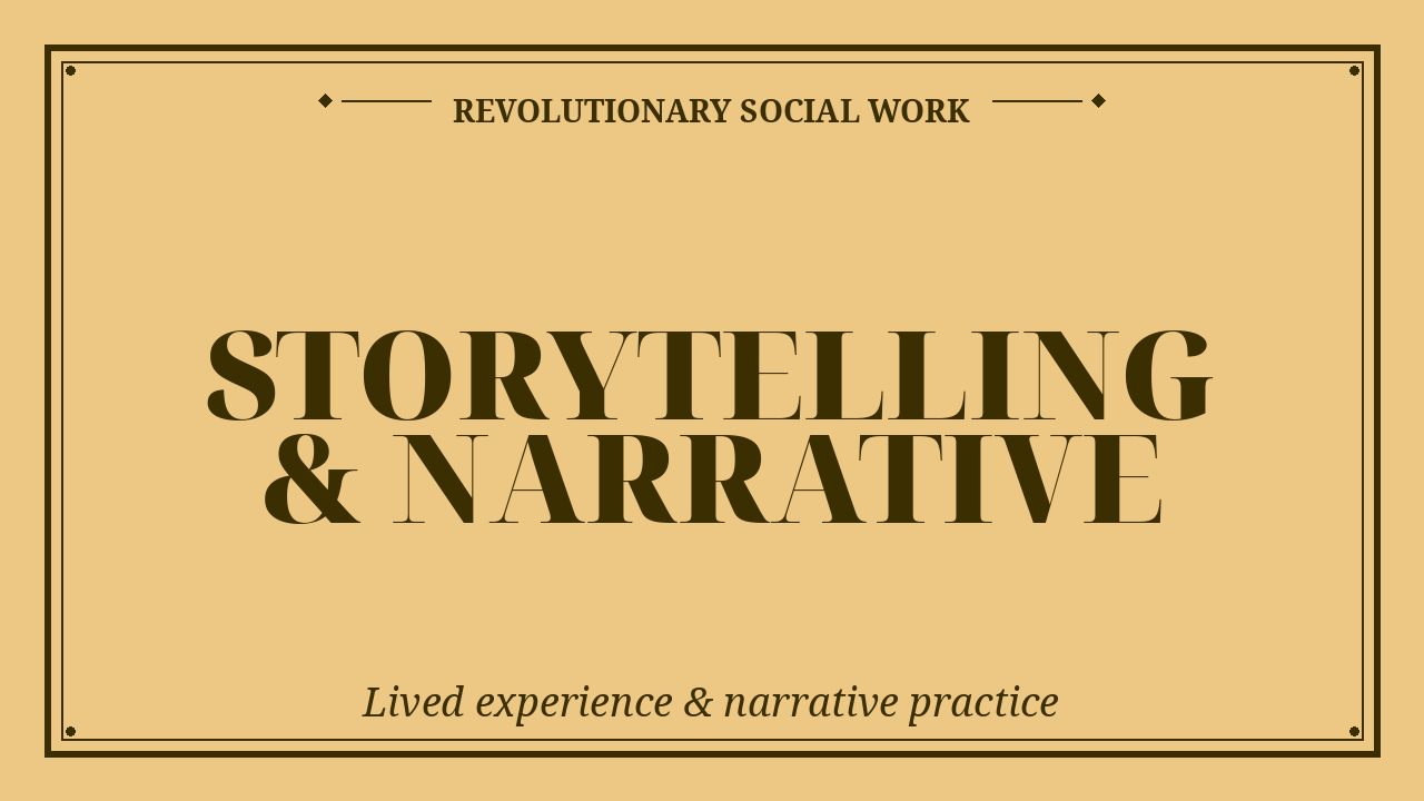 The power of storytelling in social work — narrative practice, lived experience, documentary, and revolutionary storytelling.