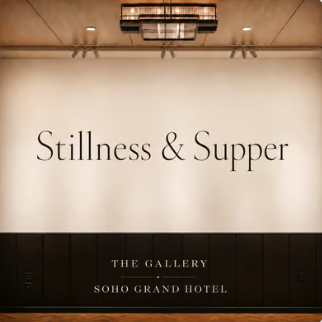 Stillness &amp; Supper at The Gallery at Soho Grand