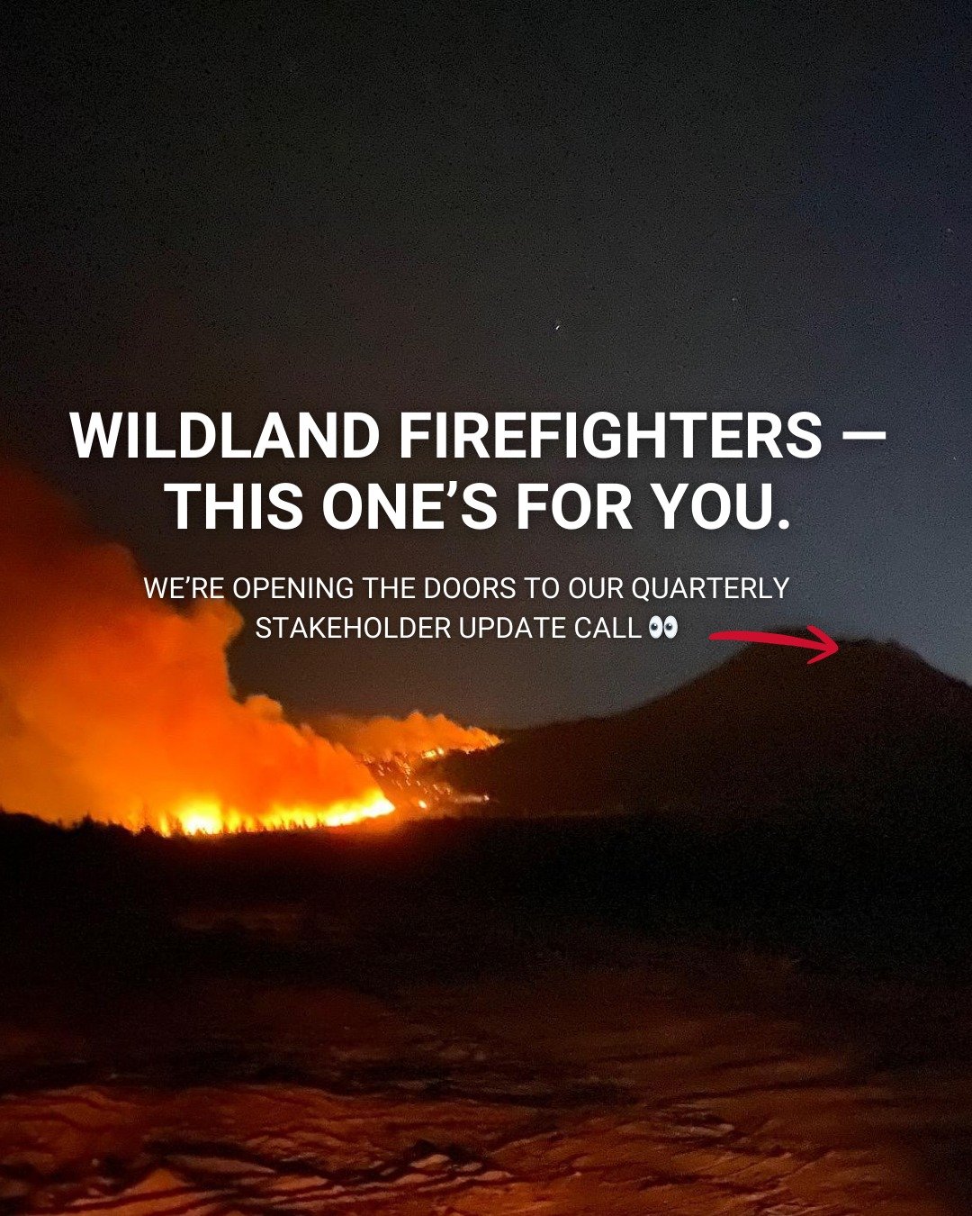Wildland Firefighters &mdash; we&rsquo;re hosting our quarterly Stakeholder Update Call, and we want you there.

More importantly&hellip;we want to hear from you before the call.

Submit your questions ahead of time so we can come prepared with real 